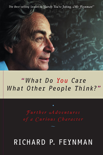 'What Do You Care What Other People Think?': Further Adventures of a Curious Character