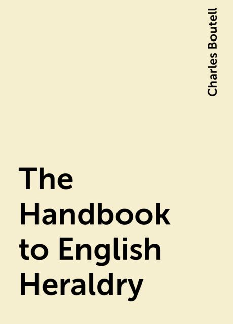The Handbook to English Heraldry