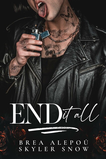 End It All (Vitale Brothers Book 5), Skyler Snow, Brea Alepou