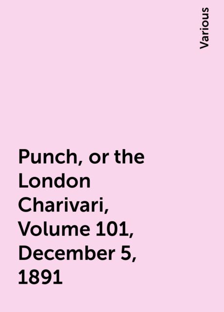 Punch, or the London Charivari, Volume 101, December 5, 1891