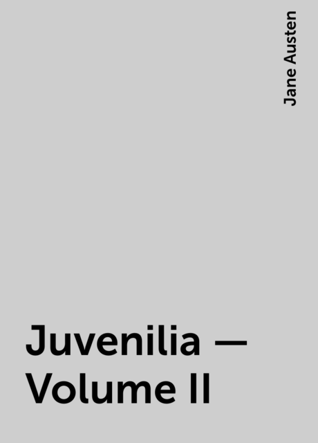 Juvenilia – Volume II