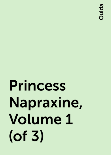 Princess Napraxine, Volume 1 (of 3)