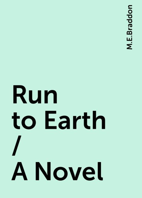 Run to Earth / A Novel