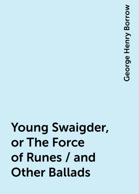 Young Swaigder, or The Force of Runes / and Other Ballads