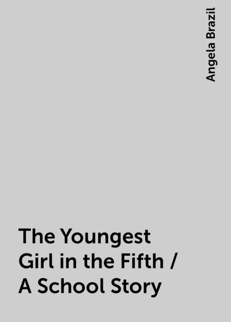 The Youngest Girl in the Fifth / A School Story