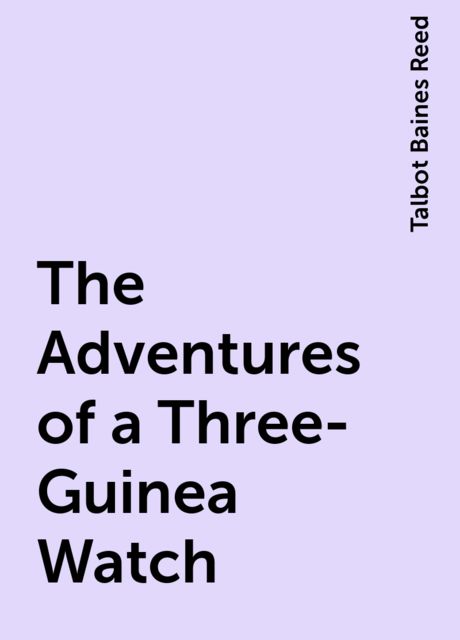 The Adventures of a Three-Guinea Watch