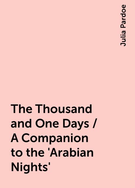The Thousand and One Days / A Companion to the 'Arabian Nights