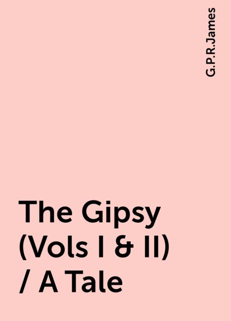 The Gipsy (Vols I & II) / A Tale