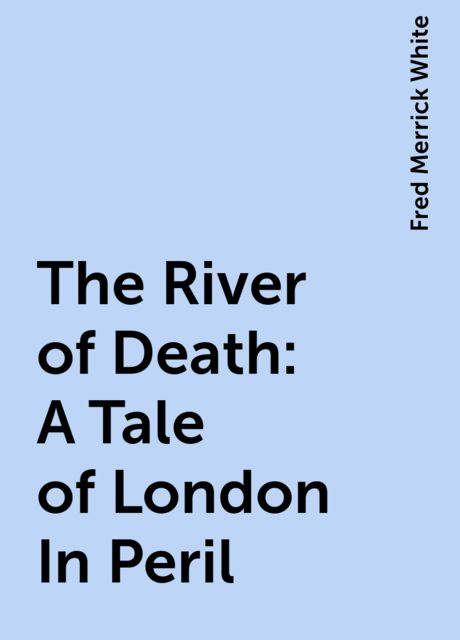 The River of Death: A Tale of London In Peril