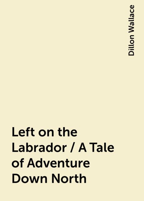 Left on the Labrador / A Tale of Adventure Down North