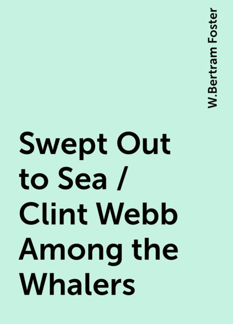 Swept Out to Sea / Clint Webb Among the Whalers