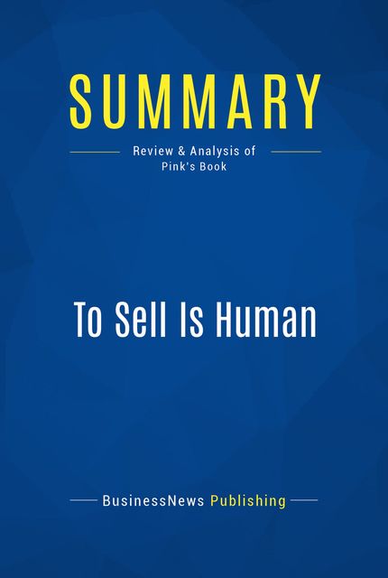 Summary : To Sell Is Human – Daniel Pink