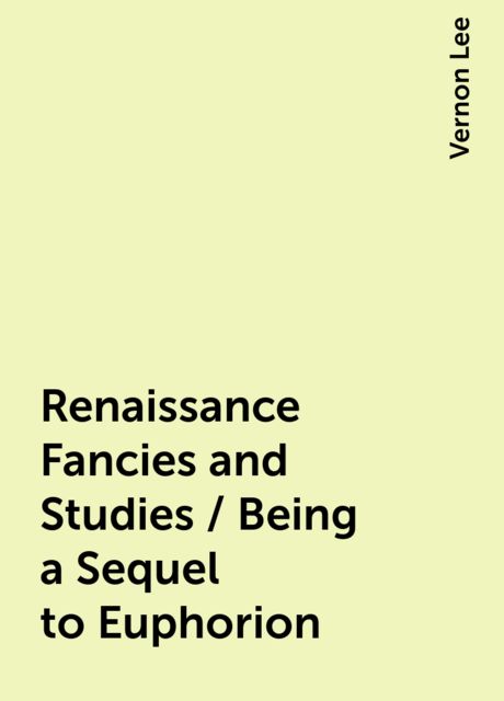 Renaissance Fancies and Studies / Being a Sequel to Euphorion