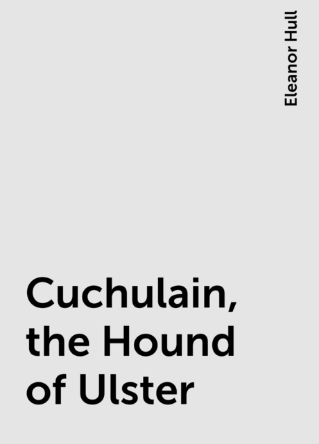 Cuchulain, the Hound of Ulster