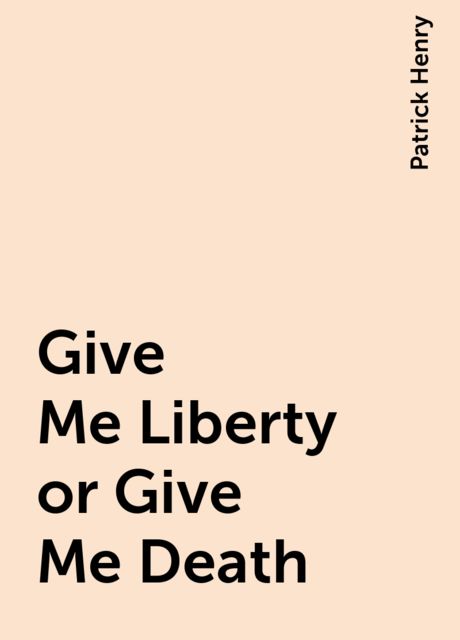 Give Me Liberty Or Give Me Death