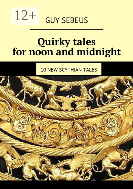 Quirky tales for noon and midnight. 10 new Scythian tales
