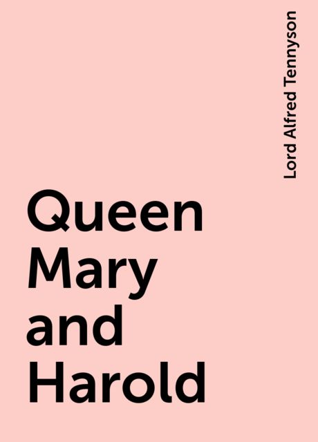 Queen Mary; and, Harold