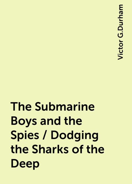 The Submarine Boys and the Spies / Dodging the Sharks of the Deep