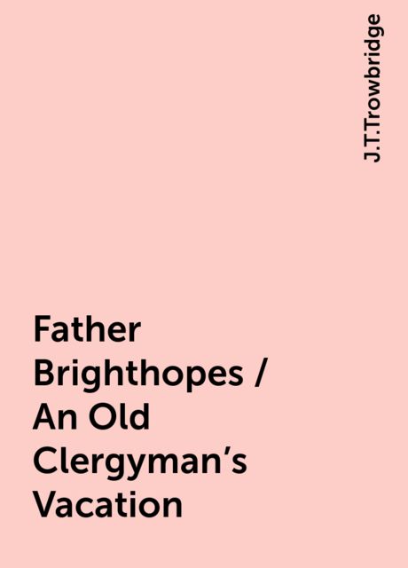 Father Brighthopes / An Old Clergyman's Vacation