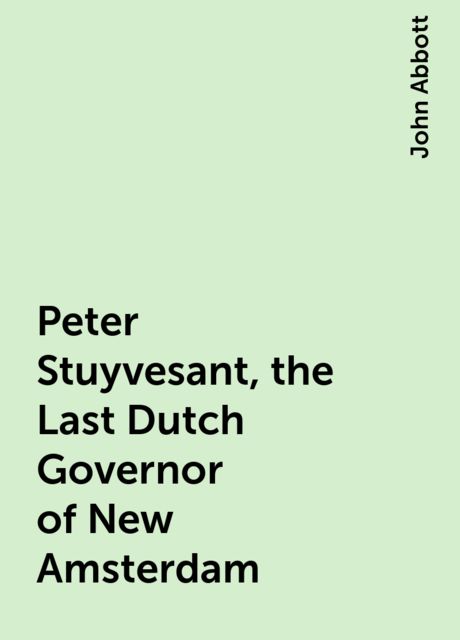 Peter Stuyvesant, the Last Dutch Governor of New Amsterdam