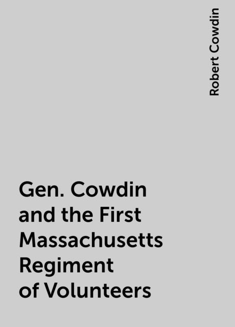 Gen. Cowdin and the First Massachusetts Regiment of Volunteers