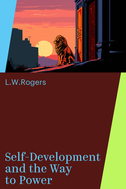 Self-Development and the Way to Power, L.W.Rogers