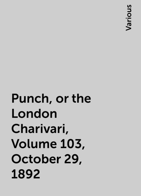 Punch, or the London Charivari, Volume 103, October 29, 1892