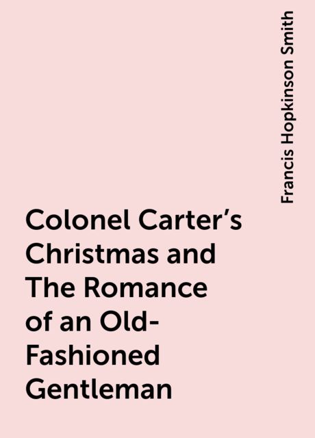 Colonel Carter's Christmas and The Romance of an Old-Fashioned Gentleman