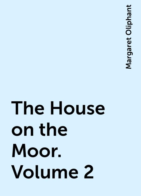The House on the Moor. Volume 2