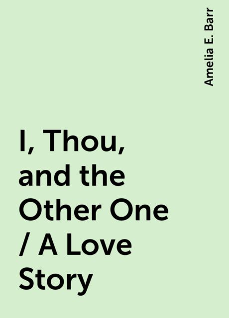 I, Thou, and the Other One / A Love Story