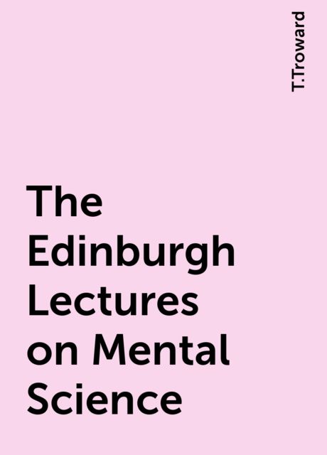The Edinburgh Lectures on Mental Science
