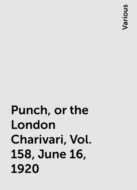 Punch, or the London Charivari, Vol. 158, June 16, 1920