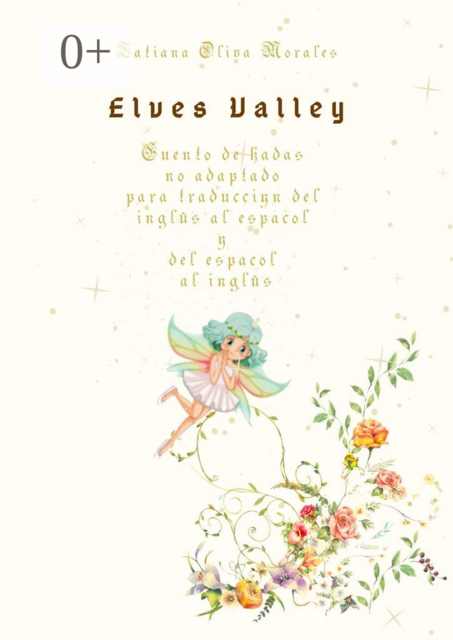 Elves Valley. Cuento de hadas no adaptado para traducción del inglés al español y del español al inglés, Tatiana Oliva Morales