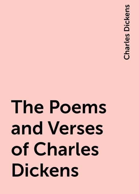 The Poems and Verses of Charles Dickens