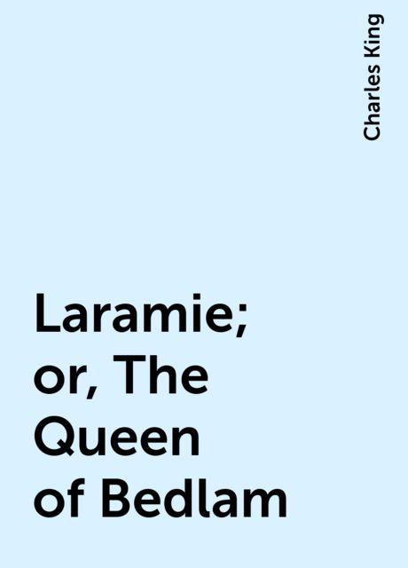 Laramie; or, The Queen of Bedlam