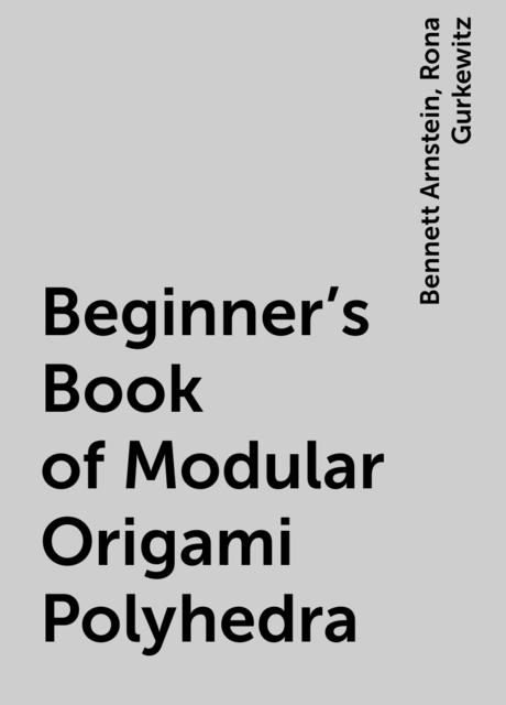 Beginner's Book of Modular Origami Polyhedra