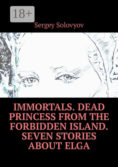 Immortals. Dead Princess from the Forbidden Island. Seven stories about Elga