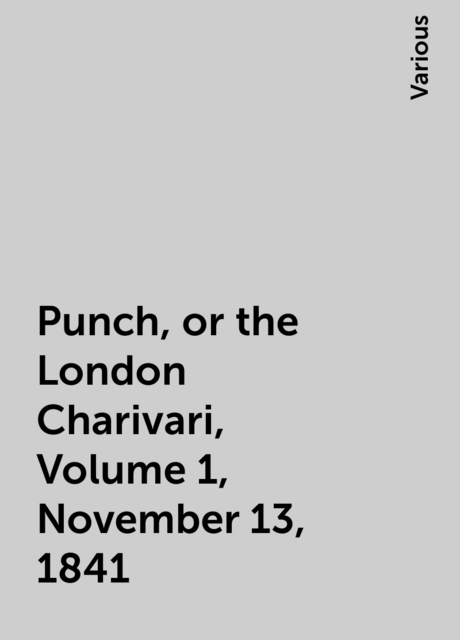 Punch, or the London Charivari, Volume 1, November 13, 1841