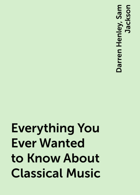 Everything You Ever Wanted to Know About Classical Music