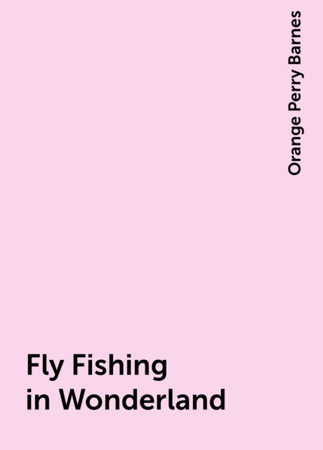 Fly Fishing in Wonderland