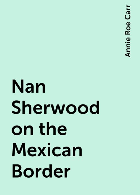 Nan Sherwood on the Mexican Border