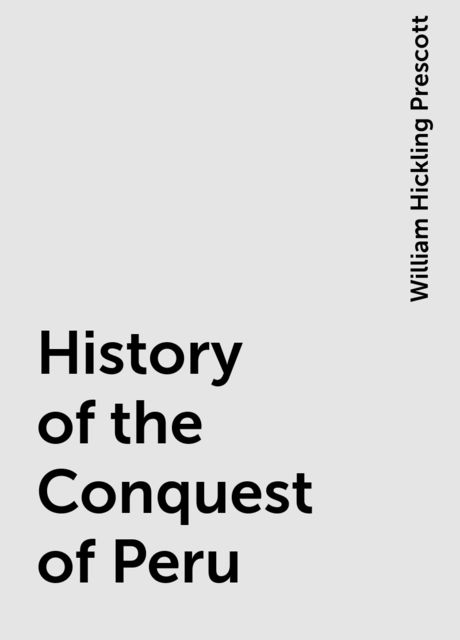 History of the Conquest of Peru
