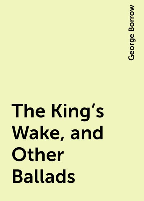 The King's Wake, and Other Ballads