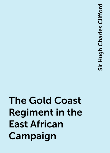 The Gold Coast Regiment in the East African Campaign