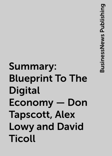 Summary: Blueprint To The Digital Economy – Don Tapscott, Alex Lowy and David Ticoll