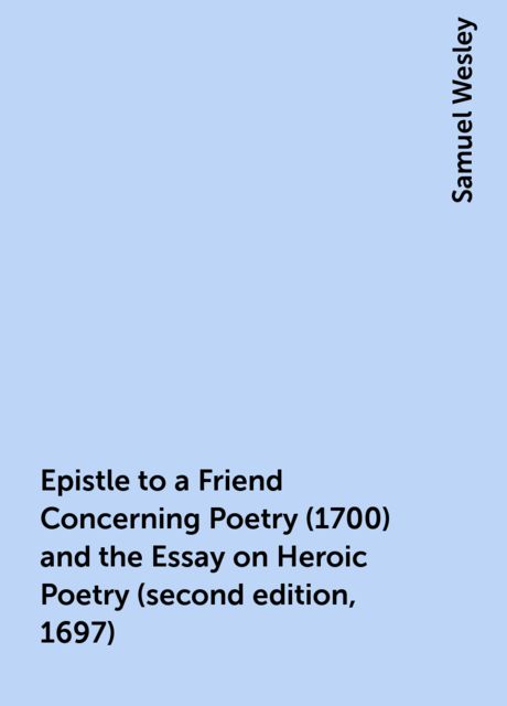 Epistle to a Friend Concerning Poetry (1700) and the Essay on Heroic Poetry (second edition, 1697)