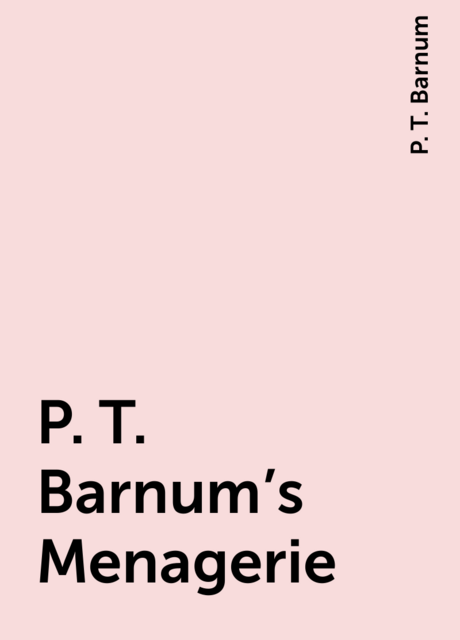 P. T. Barnum's Menagerie