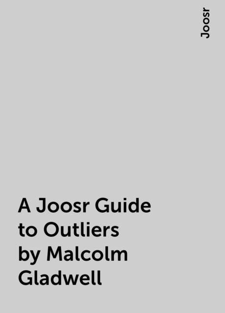A Joosr Guide to Outliers by Malcolm Gladwell