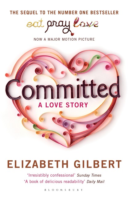 Committed: A Skeptic Makes Peace With Marriage
