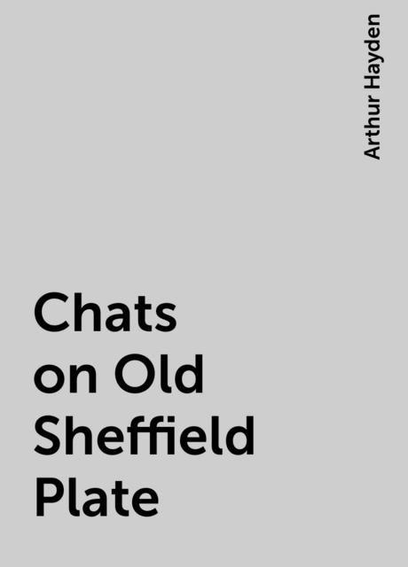 Chats on Old Sheffield Plate
